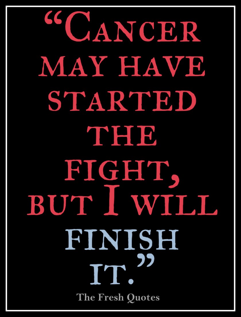 cancer-may-have-started-the-fight-but-i-will-finish-it