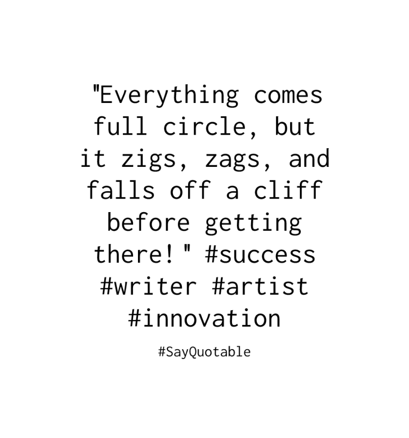 4-quote-about-everything-comes-full-circle-but-it-zigs-zags-image-white-background